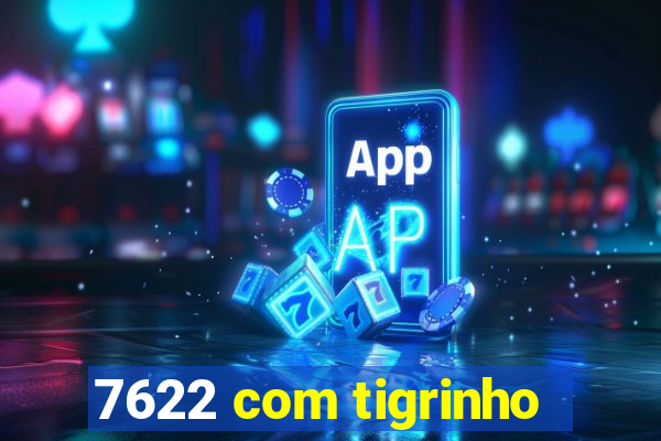 7622 com tigrinho